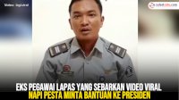 VIDEO: Eks Pegawai Lapas yang Sebarkan Video Viral Napi Pesta Minta Bantuan ke Presiden