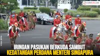 VIDEO: Iringan Pasukan Berkuda Sambut Kedatangan Perdana Menteri Singapura di Istana Merdeka