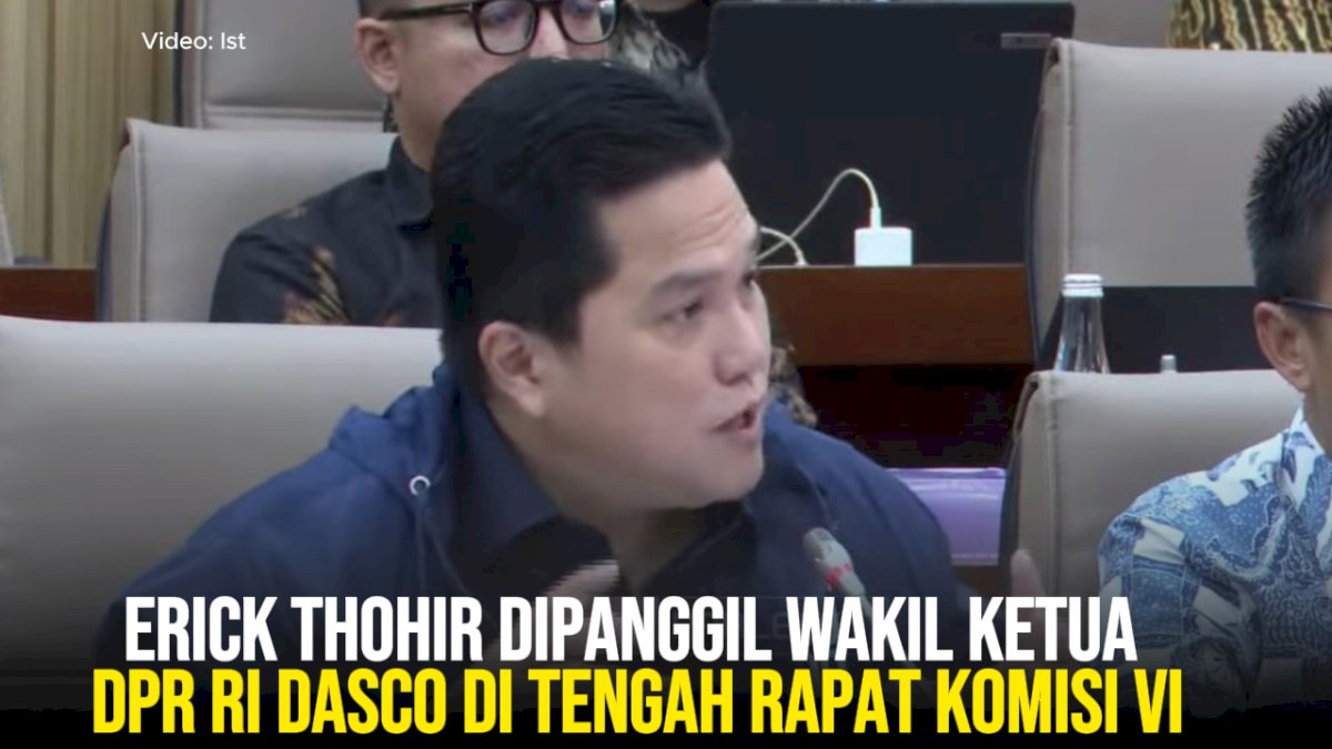 VIDEO: Erick Thohir Dipanggil Wakil Ketua DPR RI Dasco di Tengah Rapat Komisi VI