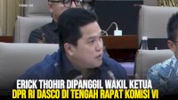 VIDEO: Erick Thohir Dipanggil Wakil Ketua DPR RI Dasco di Tengah Rapat Komisi VI