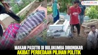 VIDEO: Makam Pasutri di Bulukumba Dibongkar Akibat Perbedaan Pilihan Politik