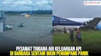 VIDEO: Pesawat Trigana Air Keluarkan Api di Bandara Sentani Bikin Penumpang Panik