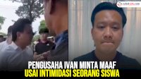 VIDEO: Pengusaha Ivan Minta Maaf Usai Intimidasi Seorang Siswa