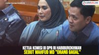 VIDEO: Ketua Komisi III DPR RI Habiburokhman Sebut Mahfud MD “Orang Gagal”