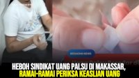 VIDEO: Heboh Sindikat Uang Palsu di Makassar, Ramai-ramai Warga Periksa Keaslian Uang