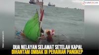 VIDEO: Dua Nelayan Selamat Setelah Kapal Dihantam Ombak di Perairan Pangkep