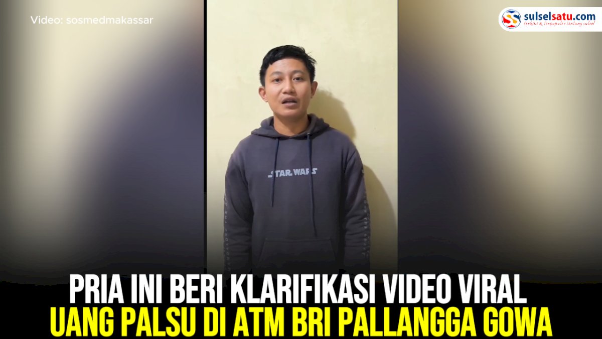 VIDEO: Pria Ini Beri Klarifikasi Video Viral Uang Palsu di ATM BRI Pallangga Gowa