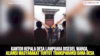 VIDEO: Kantor Kepala Desa Lampuara Disegel Warga, Aliansi Masyarakat Tuntut Transparansi Dana Desa