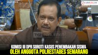 VIDEO: Komisi III DPR Soroti Kasus Penembakan Siswa oleh Anggota Polrestabes Semarang