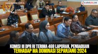 VIDEO: Komisi III DPR RI Terima 469 Laporan, Pengaduan terhadap MA Dominasi Sepanjang 2024