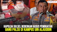 VIDEO: Kapolda Sulsel Beberkan Kasus Pembuatan Uang Palsu di Kampus UIN Alauddin Makassar