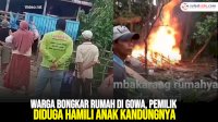 VIDEO: Warga Bongkar Rumah di Gowa, Pemilik Diduga Hamili Anak Kandungnya