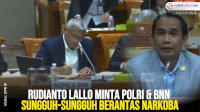 VIDEO: Narkoba Musuh Negara, Rudianto Lallo Minta BNN Sungguh-sungguh Berantas Narkoba