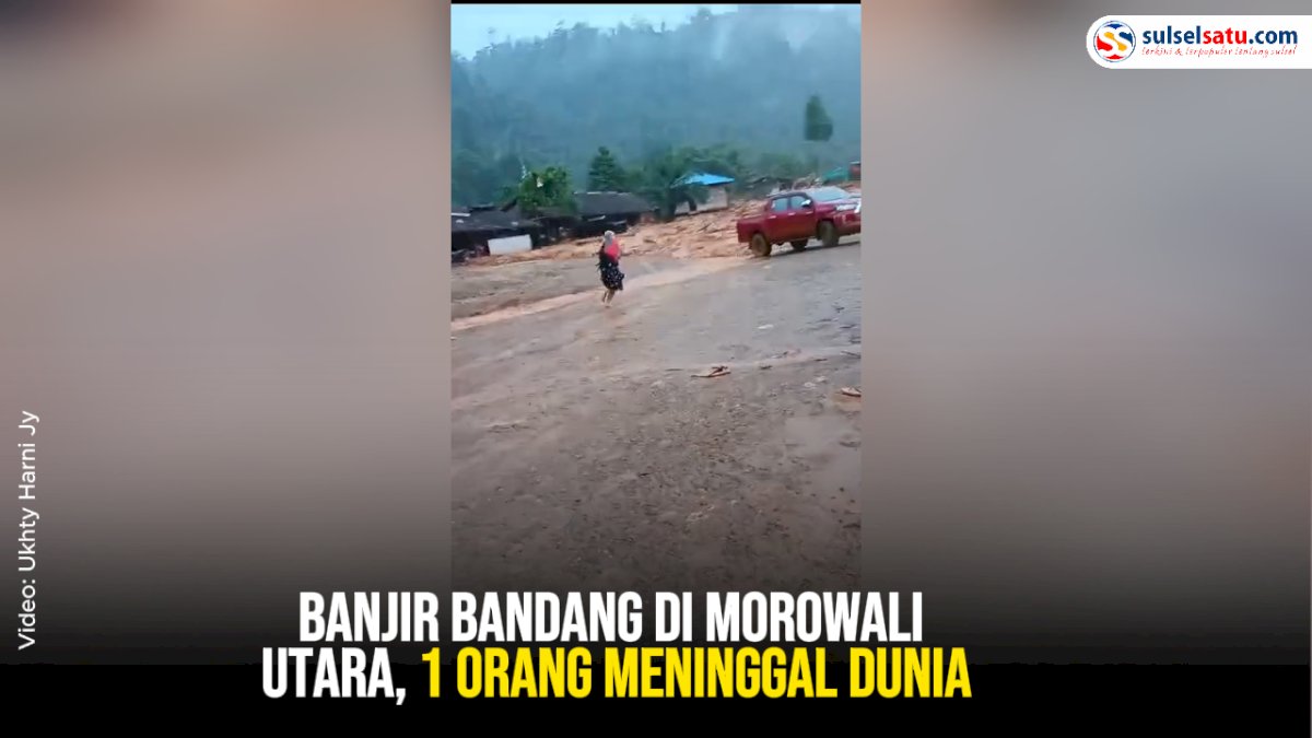 VIDEO: Banjir Bandang di Morowali Utara, 1 Orang Meninggal Dunia