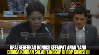 VIDEO: KPAI Beberkan Kondisi Keempat Anak yang Diduga Korban Salah Tangkap di RDP Komisi III