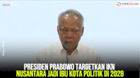 VIDEO: Presiden Prabowo Targetkan IKN Nusantara Jadi Ibu Kota Politik di 2028