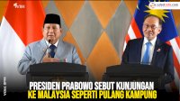 VIDEO: Presiden Prabowo Sebut Kunjungan ke Malaysia Seperti Pulang Kampung
