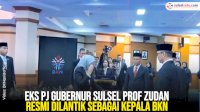 VIDEO: Eks Pj Gubernur Sulsel Prof Zudan Resmi Dilantik Sebagai Kepala BKN