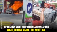 VIDEO: Kebakaran Mobil di Pertamina Amessangeng Wajo, Diduga Akibat HP Meledak