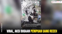 VIDEO: Viral, Aksi Dugaan Penipuan Uang Receh