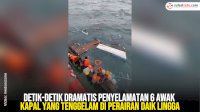 VIDEO: Detik-Detik Dramatis Penyelamatan 6 Awak Kapal yang Tenggelam di Perairan Daik Lingga