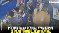 VIDEO: Preman Palak Penjual Ayam Krispi di Jalan Tinumbu, Aksinya Viral