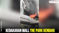 VIDEO: Kebakaran Mall The Park Kendari