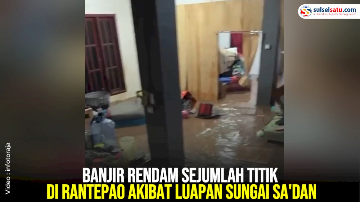 VIDEO: Banjir Rendam Sejumlah Titik di Rantepao Akibat Luapan Sungai Sa’dan