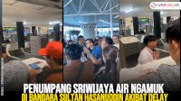 VIDEO: Penumpang Sriwijaya Air Ngamuk di Bandara Sultan Hasanuddin Akibat Delay