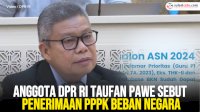 VIDEO: Anggota DPR RI Taufan Pawe Sebut Penerimaan PPPK Beban Negara