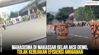 VIDEO: Mahasiswa di Makassar Gelar Aksi Demo, Tolak Kebijakan Efisiensi Anggaran