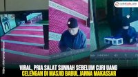 VIDEO: Viral, Pria Salat Sunnah Sebelum Curi Kotak Amal di Masjid Babul Janna Makassar