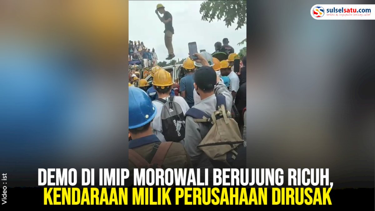 VIDEO: Demo di IMIP Morowali Berujung Ricuh, Kendaraan Milik Perusahaan Dirusak