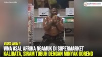 VIDEO: WNA Asal Afrika Ngamuk di Supermarket Kalibata, Siram Tubuh dengan Minyak Goreng