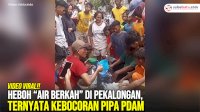 VIDEO: Heboh “Air Berkah” di Pekalongan, Ternyata Kebocoran Pipa PDAM