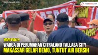 VIDEO: Warga di Perumahan Citraland Tallasa City Makassar Gelar Demo, Tuntut Air Bersih