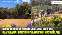 VIDEO: Mobil Terjun ke Sungai Saddang Enrekang, Dua Selamat dan Satu Pelajar SMP Masih Hilang
