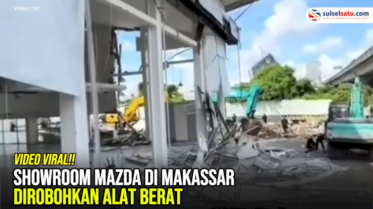 VIDEO: Showroom Mazda di Makassar Dirobohkan Alat Berat