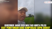 VIDEO: Gubernur Jabar Dedi Mulyadi Minta Polisi Usut Pemotongan Uang Kompensasi Sopir Angkot