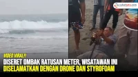 VIDEO: Diseret Ombak Ratusan Meter, Wisatawan di Ini Diselamatkan dengan Drone dan Styrofoam