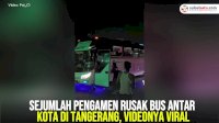 VIDEO: Sejumlah Pengamen Rusak Bus Antar Kota di Tangerang, Videonya Viral