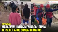 VIDEO: Mahasiswi Unhas Meninggal Dunia Terseret Arus Sungai di Maros