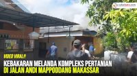 VIDEO: Kebakaran Melanda Kompleks Pertanian di Jalan Andi Mappoddang Makassar