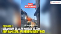 VIDEO: Kebakaran di Jalan Korban 40.000 Jiwa Makassar, Api Membumbung Tinggi