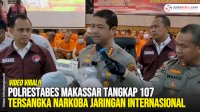 VIDEO: Polrestabes Makassar Tangkap 107 Tersangka Narkoba Jaringan Internasional