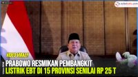 VIDEO: Prabowo Resmikan 15 Proyek Pembangkit Listrik EBT Senilai Rp25 Triliun di 15 Provinsi