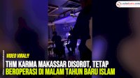 VIDEO: THM Karma Makassar Disorot, Tetap Beroperasi di Malam Tahun Baru Islam
