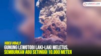 VIDEO: Gunung Lewotobi Laki-Laki Meletus, Semburkan Abu Setinggi 10.000 Meter