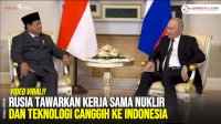 VIDEO: Rusia Tawarkan Kerja Sama Nuklir dan Teknologi Canggih ke Indonesia