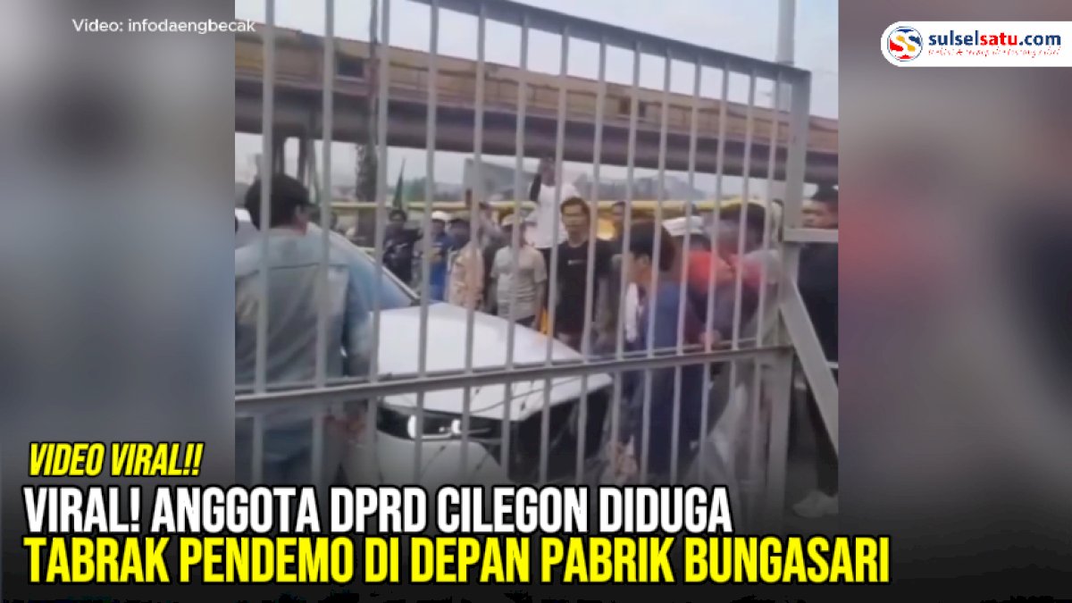 VIDEO: Viral! Anggota DPRD Cilegon Diduga Tabrak Pendemo di Depan Pabrik Bungasari